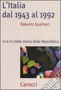 Soddisfatti O Rimborsati L‘Italia dal 1943-1992. DC e PCI nella storia dell Repubblica