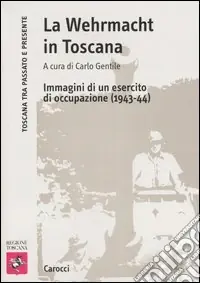 La Wehrmacht in Toscana. Immagini di un esercito di occupazione (1943-44) Consegna Rapida