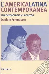 L‘America latina contemporanea. Tra democrazia e mercato A Buon Prezzo