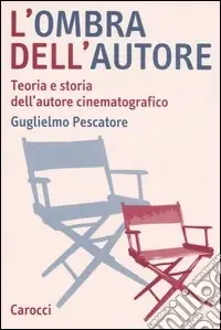 L‘ombra dell‘autore. Teoria e storia dell‘autore cinematografico Prezzo Conveniente