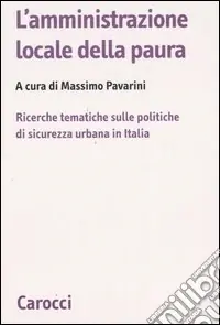 Nuova Collezione L‘amministrazione locale della paura. Ricerche tematiche sulle politiche di sicurezza urbana in Italia