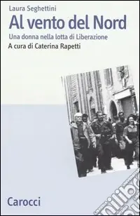 Al vento del Nord. Una donna nella lotta di Liberazione Occasione Imperdibile