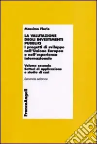 La valutazione degli investimenti pubblici. I progetti di sviluppo nell‘Unione Europea e nell‘esperienza internazionale. Vol. 2 Settori di applicazioni e studio di casi Promo Stagionale