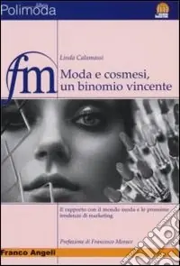 Moda e cosmesi, un binomio vincente. Il rapporto con il mondo moda e le prossime tendenze di marketing Novità