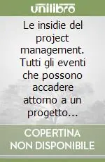 Super Prezzo Le insidie del project management. Tutti gli eventi che possono accadere attorno a un progetto minacciandone gli obiettivi