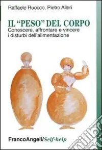 Il «peso» del corpo. Conoscere, affrontare e vincere i disturbi dell‘alimentazione Sconto