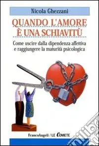Quando l‘amore è una schiavitù. Come uscire dalla dipendenza affettiva e raggiungere la maturità psicologica Sconto