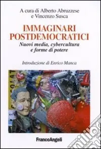 Immaginari postdemocratici. Nuovi media, cybercultura e forme di potere Affare