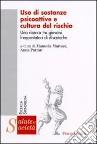Uso di sostanze psicoattive e cultura del rischio. Una ricerca tra giovani frequentatori di discoteche Vendita Finale
