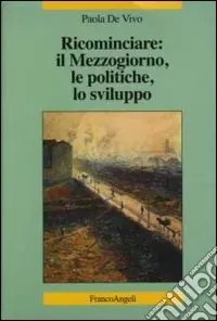 Ricominciare il Mezzogiorno, le politiche, lo sviluppo Compra Oggi Stesso