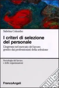 I criteri di selezione del personale. L‘ingresso nel mercato del lavoro gestito dai professionisti della selezione Pagamento Sicuro