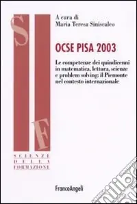 Ocse Pisa 2003. Le competenze dei quindicenni in matematica, lettura, scienze e problem solving il Piemonte nel contesto internazionale Esclusivo