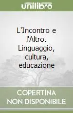 L‘Incontro e l‘Altro. Linguaggio, cultura, educazione Prezzo Basso