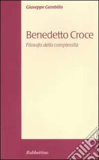 Acquista Ora Benedetto Croce. Filosofo della complessità
