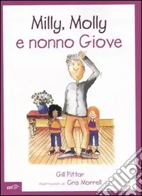 Ordina Subito Milly, Molly e nonno Giove. Ediz. illustrata