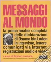 Messaggi al mondo. La prima analisi completa delle dichiarazioni di Osama bin Laden in interviste, lettere, comunicati via internet, registrazioni audio e video Nuovo Arrivo