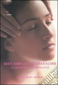 Consegna Rapida Gesti semplici che guariscono. Le chiavi della neurofelicità