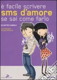 E facile scrivere sms d‘amore se sai come farlo Nuova Collezione