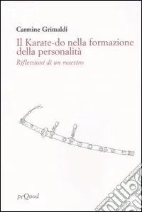 Spedito Oggi Il karate-do nella formazione della personalità. Riflessioni di un maestro