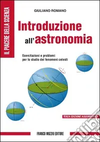 Di Tendenza Introduzione all‘astronomia. Esercitazioni e problemi per lo studio dei fenomeni celesti. Ediz. illustrata