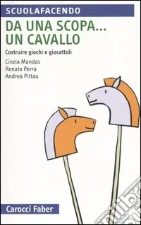 Da una scopa... un cavallo. Costruire giochi e giocattoli Prezzo Di Fabbrica