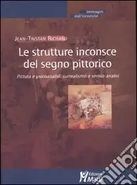 Soddisfatti O Rimborsati Le strutture inconsce del segno pittorico. Pittura e psicoanalisi, surrealismo e semio-analisi