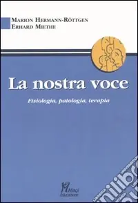 Soddisfatti O Rimborsati La nostra voce. Fisiologia, patologia, terapia