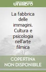 La fabbrica delle immagini. Cultura e psicologia nell‘arte filmica Prezzo Di Fabbrica