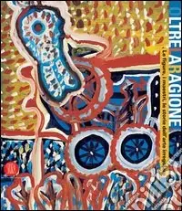 Oltre la ragione. Le figure, i maestri, le storie dell‘arte irregolare. Catalogo della mostra (Bergamo, 4 maggio-2 luglio 2006). Ediz. illustrata Ordina Subito