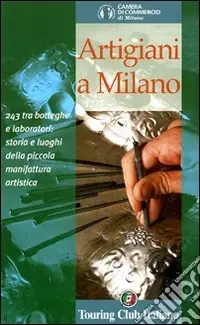 Subito Disponibile Artigiani a Milano. 243 tra botteghe e laboratori storia e luoghi della piccola manifattura artistica
