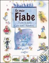 Subito Disponibile Le mie fiabe. Tutte le fiabe per tutti i bambini. Ediz. illustrata