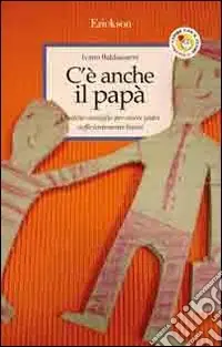 C‘è anche il papà. Qualche consiglio per essere padri sufficientemente buoni Prezzo Di Fabbrica