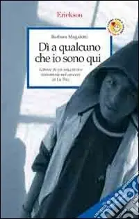 Acquista Ora Dì a qualcuno che io sono qui. Lettere di un‘educatrice volontaria nel carcere di La Paz