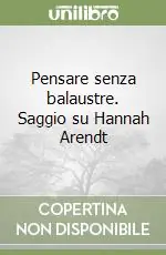 Pensare senza balaustre. Saggio su Hannah Arendt Occasione Imperdibile