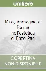 Mito, immagine e forma nell‘estetica di Enzo Paci Non Perdere