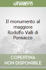 Il monumento al maggiore Rodolfo Valli di Ponsacco Di Tendenza