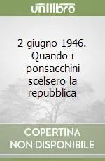 Nuova Collezione 2 giugno 1946. Quando i ponsacchini scelsero la repubblica