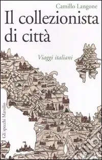 Ultime Pezzi Il collezionista di città. Viaggi italiani