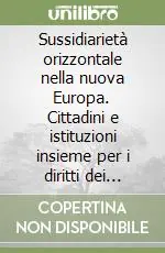 Ultimissimo Modello Sussidiarietà orizzontale nella nuova Europa. Cittadini e istituzioni insieme per i diritti dei consumatori