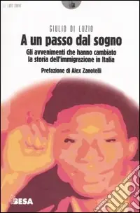 A un passo dal sogno. Gli avvenimenti che hanno cambiato la storia dell‘immigrazione in Italia Compra Oggi Stesso
