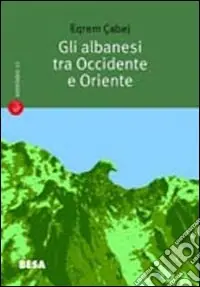 Gli albanesi tra Occidente e Oriente. Sulla nascita della letteratura albanese Must-Have