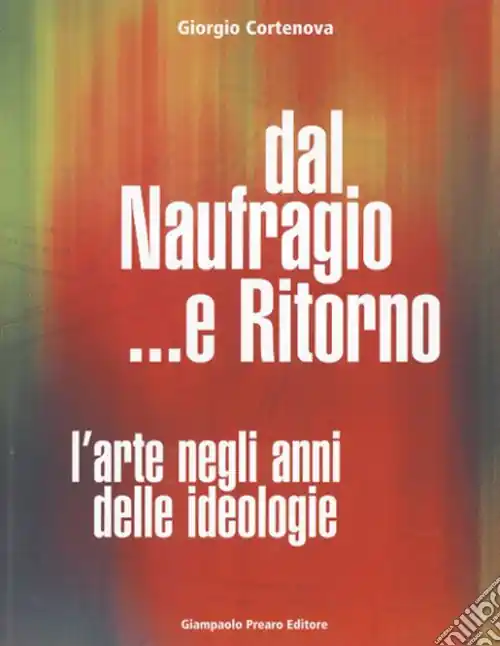 Dal naufragio e ritorno. L‘arte negli anni delle ideologie Prezzo Scontato