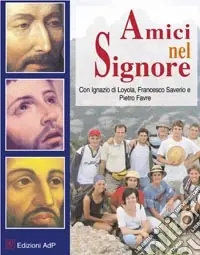 Amici nel signore. Con Ignazio di Loyola, Francesco Saverio e Pietro Forte Miglior Prezzo