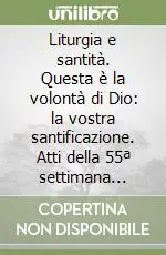 Prezzo Conveniente Liturgia e santità. Questa è la volontà di Dio la vostra santificazione. Atti della 55ª settimana liturgica nazionale San Giovanni Rotondo, 23-27 agosto 2004)