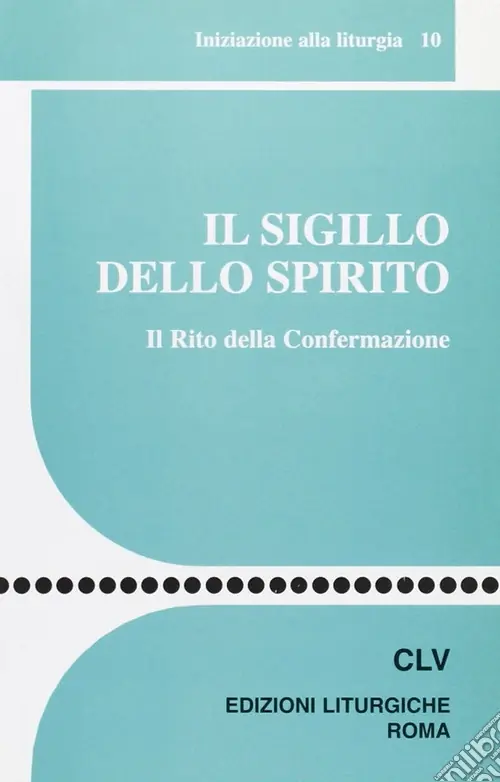 Il sigillo dello Spirito. Il rito della confermazione Must-Have