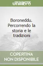 Non Perdere Boroneddu. Percorrendo la storia e le tradizioni