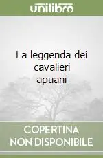 Più Venduto La leggenda dei cavalieri apuani