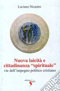 Nuova laicità e cittadinanza «spirituale». Vie dell‘impegno politico cristiano Bestseller