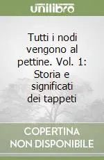 Compra Oggi Stesso Tutti i nodi vengono al pettine. Vol. 1 Storia e significati dei tappeti