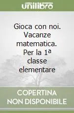 Prezzo Conveniente Gioca con noi. Vacanze matematica. Per la 1ª classe elementare